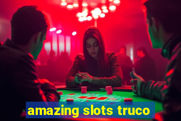 amazing slots truco